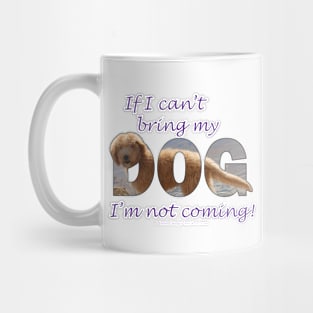 If I can't bring my dog I'm not coming - Labradoodle oil painting word art Mug